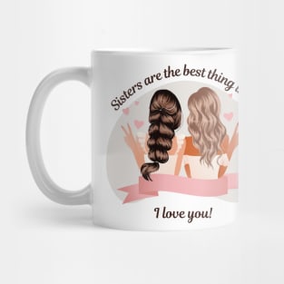 Sister Love: Sisters are the best thing in life Mug